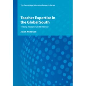 Cambridge University Press Teacher Expertise In The Global South : Theory, Research And Evidence Cambridge University Press Teacher Expertise In The Global South : Theory, Research And Evidence