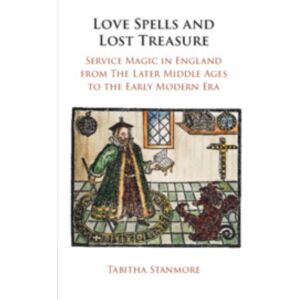 Cambridge University Press Love Spells And Lost Treasure : Service Magic In England From The Later Middle Ages To The Early Modern Era Cambridge University Press Love Spells And Lost Treasure : Service Magic In England From The Later Middle Ages To The Early Modern Era