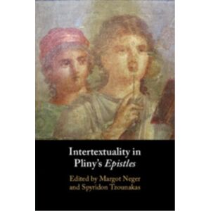 Cambridge University Press Intertextuality In Pliny'S Epistles Cambridge University Press Intertextuality In Pliny'S Epistles