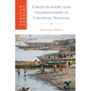 Cambridge University Press Child Slavery And Guardianship In Colonial Senegal Cambridge University Press Child Slavery And Guardianship In Colonial Senegal