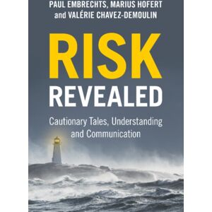 Cambridge University Press Risk Revealed : Cautionary Tales, Understanding And Communication Cambridge University Press Risk Revealed : Cautionary Tales, Understanding And Communication