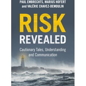 Cambridge University Press Risk Revealed : Cautionary Tales, Understanding And Communication Cambridge University Press Risk Revealed : Cautionary Tales, Understanding And Communication