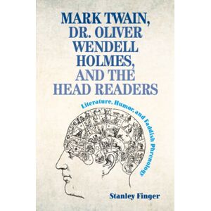 Cambridge University Press Mark Twain, Dr. Oliver Wendell Holmes, And The Head Readers : Literature, Humor, And Faddish Phrenology Cambridge University Press Mark Twain, Dr. Oliver Wendell Holmes, And The Head Readers : Literature, Humor, And Faddish Phrenology