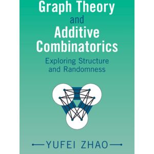 Cambridge University Press Graph Theory And Additive Combinatorics : Exploring Structure And Randomness Cambridge University Press Graph Theory And Additive Combinatorics : Exploring Structure And Randomness