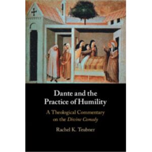 Cambridge University Press Dante And The Practice Of Humility : A Theological Commentary On The Divine Comedy Cambridge University Press Dante And The Practice Of Humility : A Theological Commentary On The Divine Comedy