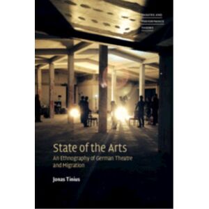 Cambridge University Press State Of The Arts : An Ethnography Of German Theatre And Migration Cambridge University Press State Of The Arts : An Ethnography Of German Theatre And Migration