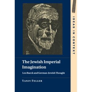 Cambridge University Press The Jewish Imperial Imagination : Leo Baeck And German-Jewish Thought Cambridge University Press The Jewish Imperial Imagination : Leo Baeck And German-Jewish Thought
