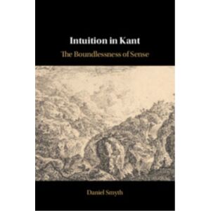 Cambridge University Press Intuition In Kant : The Boundlessness Of Sense Cambridge University Press Intuition In Kant : The Boundlessness Of Sense