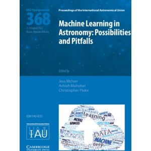 Cambridge University Press Machine Learning In Astronomy (Iau S368) : Possibilities And Pitfalls Cambridge University Press Machine Learning In Astronomy (Iau S368) : Possibilities And Pitfalls