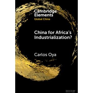 Cambridge University Press Global China For Africa'S Industrialization? Cambridge University Press Global China For Africa'S Industrialization?