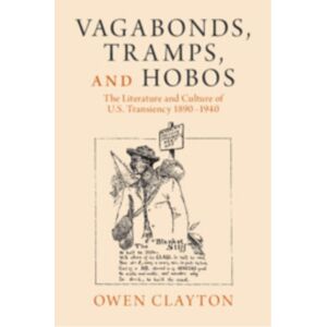 Cambridge University Press Vagabonds, Tramps, And Hobos : The Literature And Culture Of U.S. Transiency 1890–1940 Cambridge University Press Vagabonds, Tramps, And Hobos : The Literature And Culture Of U.S. Transiency 1890–1940