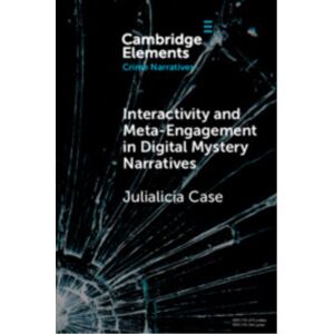 Cambridge University Press Interactivity And Meta-Engagement In Digital Mystery Narratives Cambridge University Press Interactivity And Meta-Engagement In Digital Mystery Narratives
