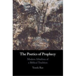Cambridge University Press The Poetics Of Prophecy : Modern Afterlives Of A Biblical Tradition Cambridge University Press The Poetics Of Prophecy : Modern Afterlives Of A Biblical Tradition