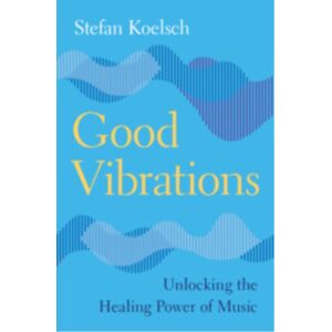 Cambridge University Press Good Vibrations : Unlocking The Healing Power Of Music Cambridge University Press Good Vibrations : Unlocking The Healing Power Of Music