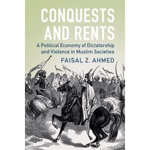 Cambridge University Press Conquests And Rents : A Political Economy Of Dictatorship And Violence In Muslim Societies Cambridge University Press Conquests And Rents : A Political Economy Of Dictatorship And Violence In Muslim Societies