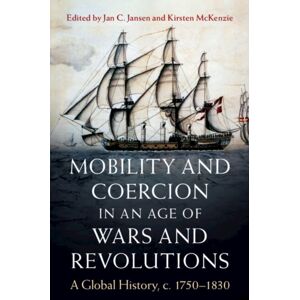 Cambridge University Press Mobility And Coercion In An Age Of Wars And Revolutions : A Global History, C. 1750–1830 Cambridge University Press Mobility And Coercion In An Age Of Wars And Revolutions : A Global History, C. 1750–1830