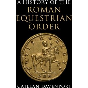 Cambridge University Press A History Of The Roman Equestrian Order Cambridge University Press A History Of The Roman Equestrian Order