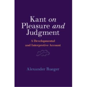 Cambridge University Press Kant On Pleasure And Judgment : A Developmental And Interpretive Account Cambridge University Press Kant On Pleasure And Judgment : A Developmental And Interpretive Account