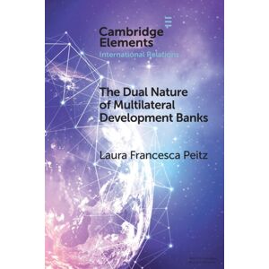 Cambridge University Press The Dual Nature Of Multilateral Development Banks : Balancing Development And Financial Logics Cambridge University Press The Dual Nature Of Multilateral Development Banks : Balancing Development And Financial Logics