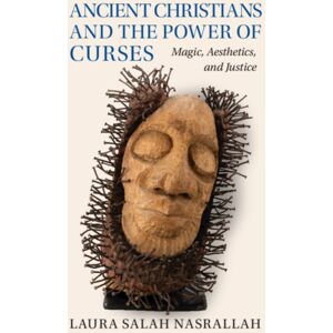Cambridge University Press Ancient Christians And The Power Of Curses : Magic, Aesthetics, And Justice Cambridge University Press Ancient Christians And The Power Of Curses : Magic, Aesthetics, And Justice