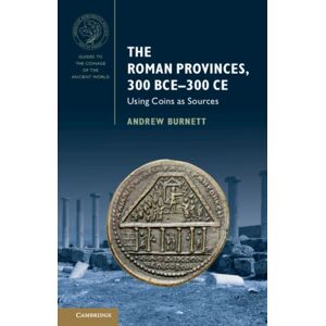 Cambridge University Press The Roman Provinces, 300 Bce–300 Ce : Using Coins As Sources Cambridge University Press The Roman Provinces, 300 Bce–300 Ce : Using Coins As Sources