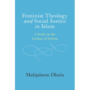 Cambridge University Press Feminist Theology And Social Justice In Islam : A Study On The Sermon Of Fatima Cambridge University Press Feminist Theology And Social Justice In Islam : A Study On The Sermon Of Fatima