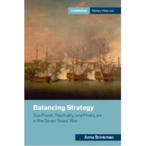 Cambridge University Press Balancing Strategy : Sea Power, Neutrality, And Prize Law In The Seven Years' War Cambridge University Press Balancing Strategy : Sea Power, Neutrality, And Prize Law In The Seven Years' War