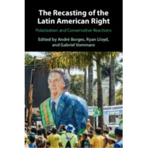 Cambridge University Press The Recasting Of The Latin American Right : Polarization And Conservative Reactions Cambridge University Press The Recasting Of The Latin American Right : Polarization And Conservative Reactions