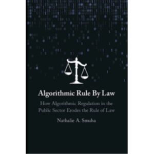Cambridge University Press Algorithmic Rule By Law : How Algorithmic Regulation In The Public Sector Erodes The Rule Of Law Cambridge University Press Algorithmic Rule By Law : How Algorithmic Regulation In The Public Sector Erodes The Rule Of Law