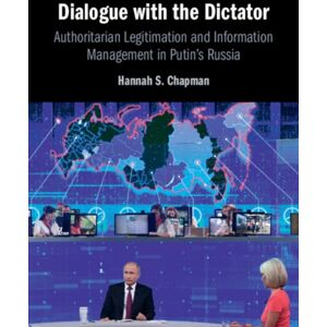 Cambridge University Press Dialogue With The Dictator : Authoritarian Legitimation And Information Management In Putin'S Russia Cambridge University Press Dialogue With The Dictator : Authoritarian Legitimation And Information Management In Putin'S Russia