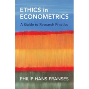 Cambridge University Press Ethics In Econometrics : A Guide To Research Practice Cambridge University Press Ethics In Econometrics : A Guide To Research Practice