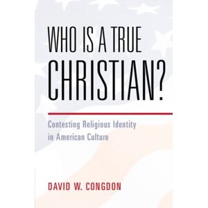 Cambridge University Press Who Is A True Christian? : Contesting Religious Identity In American Culture Cambridge University Press Who Is A True Christian? : Contesting Religious Identity In American Culture