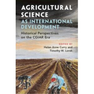 Cambridge University Press Agricultural Science As International Development : Historical Perspectives On The Cgiar Era Cambridge University Press Agricultural Science As International Development : Historical Perspectives On The Cgiar Era