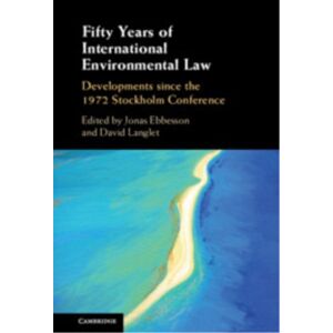 Cambridge University Press Fifty Years Of International Environmental Law : Developments Since The 1972 Stockholm Conference Cambridge University Press Fifty Years Of International Environmental Law : Developments Since The 1972 Stockholm Conference