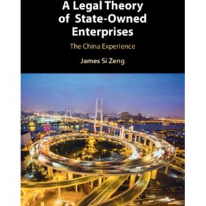 Cambridge University Press A Legal Theory Of State-Owned Enterprises : The China Experience Cambridge University Press A Legal Theory Of State-Owned Enterprises : The China Experience