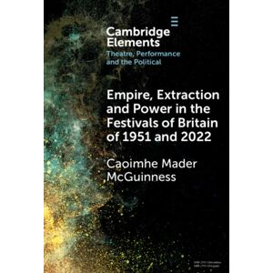 Cambridge University Press Empire, Extraction And Power In The Festivals Of Britain Of 1951 And 2022 Cambridge University Press Empire, Extraction And Power In The Festivals Of Britain Of 1951 And 2022