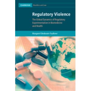 Cambridge University Press Regulatory Violence : The Global Dynamics Of Regulatory Experimentation In Biomedicine And Health Cambridge University Press Regulatory Violence : The Global Dynamics Of Regulatory Experimentation In Biomedicine And Health