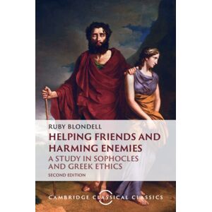 Cambridge University Press Helping Friends And Harming Enemies : A Study In Sophocles And Greek Ethics Cambridge University Press Helping Friends And Harming Enemies : A Study In Sophocles And Greek Ethics