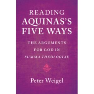 Cambridge University Press Reading Aquinas'S Five Ways : The Arguments For God In Summa Theologiae Cambridge University Press Reading Aquinas'S Five Ways : The Arguments For God In Summa Theologiae
