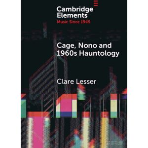 Cambridge University Press Cage, Nono And 1960s Hauntology : Sonic Ghosts Cambridge University Press Cage, Nono And 1960s Hauntology : Sonic Ghosts