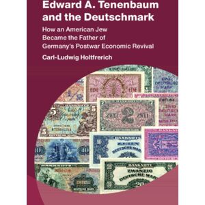 Cambridge University Press Edward A. Tenenbaum And The Deutschmark : How An American Jew Became The Father Of Germany’s Postwar Economic Revival Cambridge University Press Edward A. Tenenbaum And The Deutschmark : How An American Jew Became The Father Of Germany’s Postwar Economic Revival