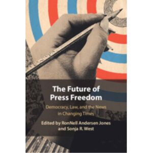 Cambridge University Press The Future Of Press Freedom : Democracy, Law, And The s In Changing Times Cambridge University Press The Future Of Press Freedom : Democracy, Law, And The s In Changing Times