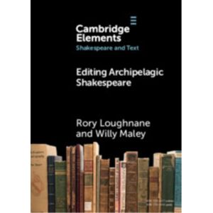 Cambridge University Press Editing Archipelagic Shakespeare Cambridge University Press Editing Archipelagic Shakespeare