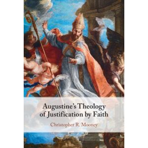 Cambridge University Press Augustine'S Theology Of Justification By Faith Cambridge University Press Augustine'S Theology Of Justification By Faith