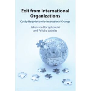 Cambridge University Press Exit From International Organizations : Costly Negotiation For Institutional Change Cambridge University Press Exit From International Organizations : Costly Negotiation For Institutional Change