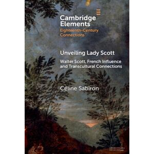 Cambridge University Press Unveiling Lady Scott : Walter Scott, French Influence And Transcultural Connections Cambridge University Press Unveiling Lady Scott : Walter Scott, French Influence And Transcultural Connections
