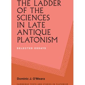 Cambridge University Press The Ladder Of The Sciences In Late Antique Platonism : Selected Essays Cambridge University Press The Ladder Of The Sciences In Late Antique Platonism : Selected Essays