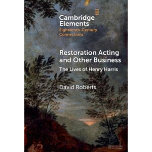 Cambridge University Press Restoration Acting And Other Business : The Lives Of Henry Harris Cambridge University Press Restoration Acting And Other Business : The Lives Of Henry Harris