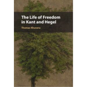 Cambridge University Press The Life Of Freedom In Kant And Hegel Cambridge University Press The Life Of Freedom In Kant And Hegel
