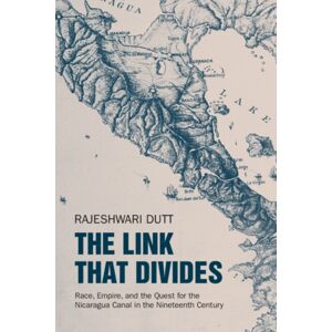 Cambridge University Press The Link That Divides : Race, Empire, And The Quest For The Nicaragua Canal In The Nineteenth Century Cambridge University Press The Link That Divides : Race, Empire, And The Quest For The Nicaragua Canal In The Nineteenth Century
